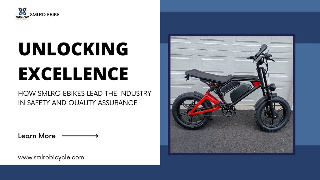 Unlocking Excellence: How SMLRO Ebikes Lead the Industry in Safety and Quality Assurance